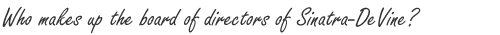 Who makes up the board of directors of Sinatra-DeVine?
